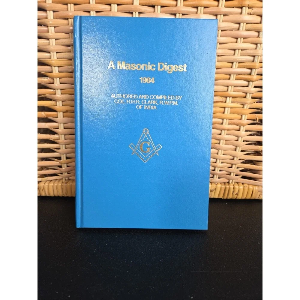 A Masonic Digest 1984 Authored/Compiled by Col. H.H.H. Clark, R.W.P.M.‎ of India